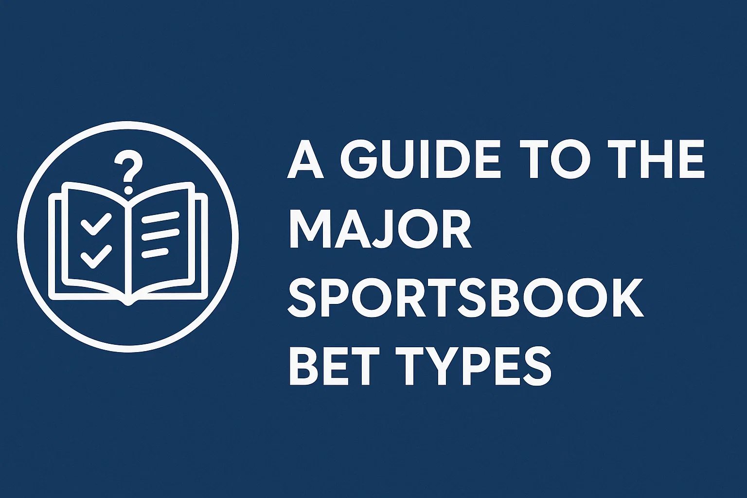 A Guide to the Major Sportsbook Bet Types