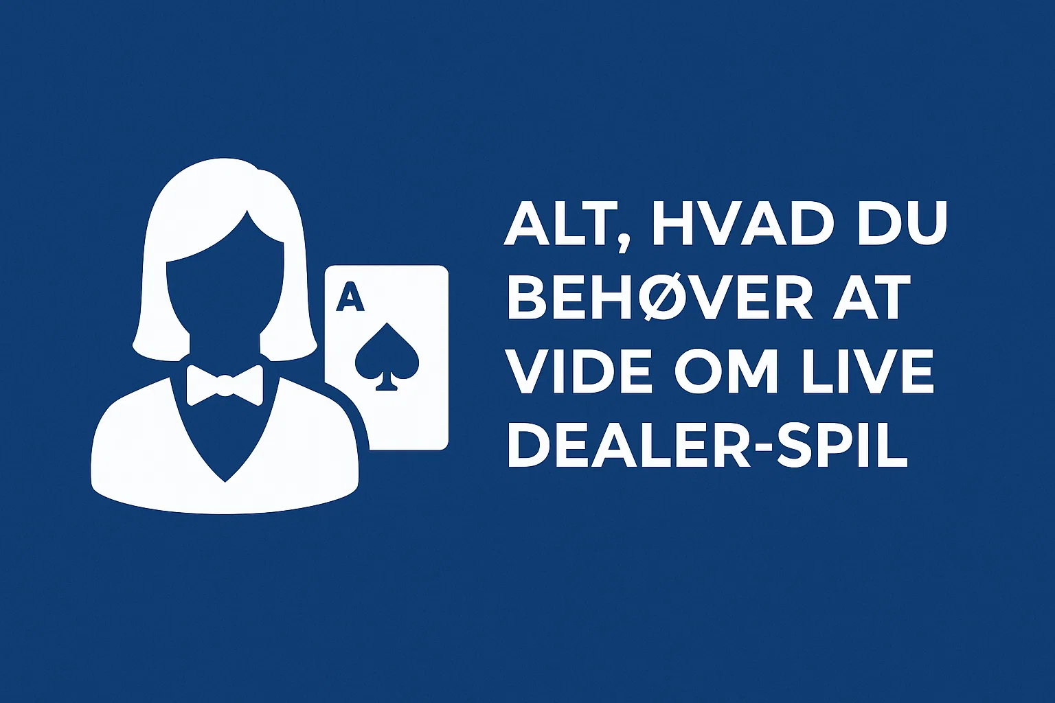 Alt, hvad du behøver at vide om live dealer-spil