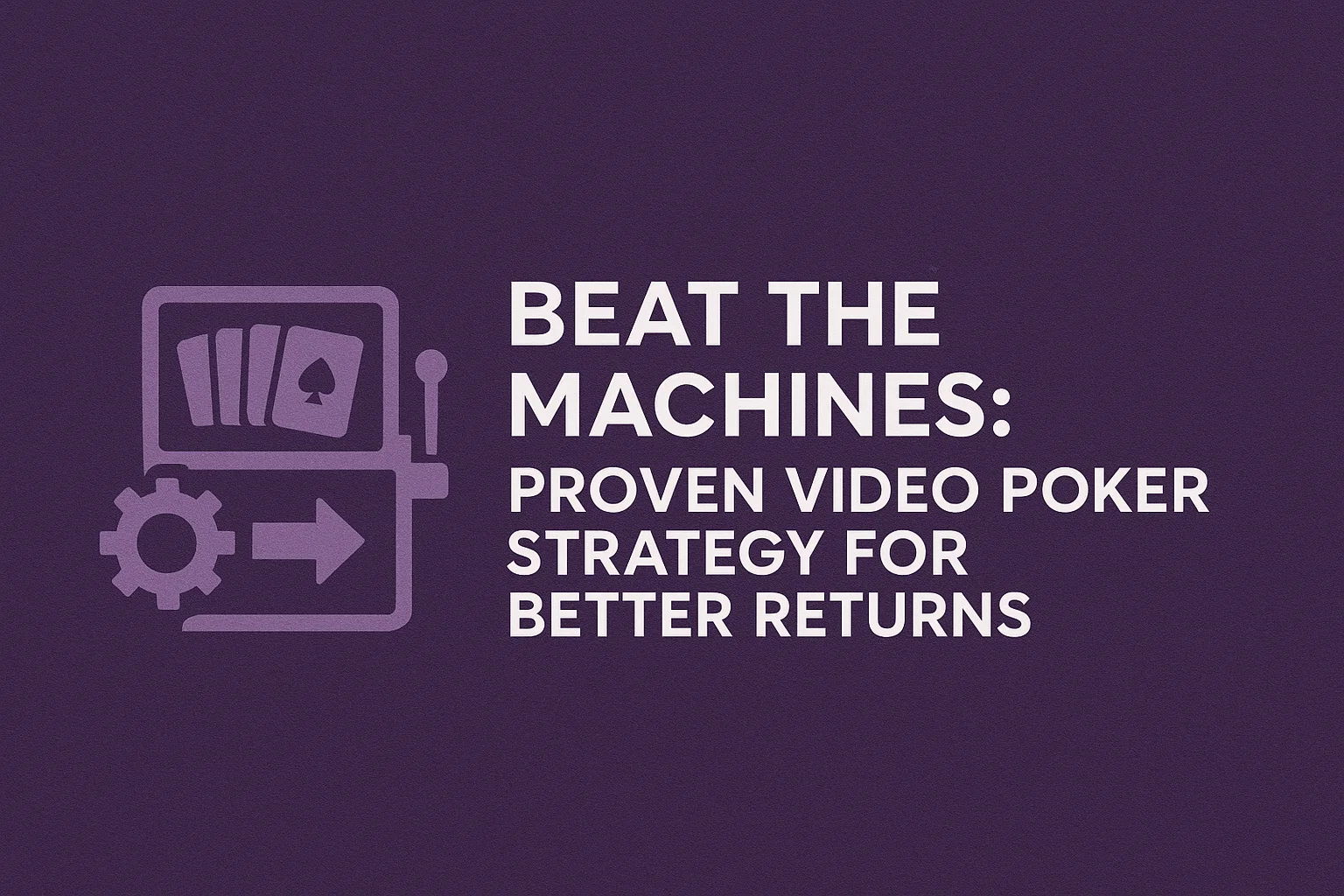 Beat the Machines: Proven Video Poker Strategy for Better Returns